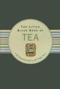 The Little Black Book of Tea: The Essential Guide to All Things Tea