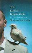 The Ethical Imagination: Journeys of the Human Spirit