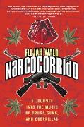 Narcocorrido: A Journey Into the Music of Drugs, Guns, and Guerrillas