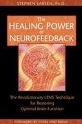 The Healing Power of Neurofeedback: The Revolutionary LENS Technique for Restoring Optimal Brain Function