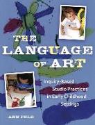 The Language of Art: Inquiry-Based Studio Practices in Early Childhood Settings