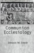 Communion Ecclesiology: Vision and Versions