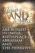 Jesus and Moses Are Buried in India, Birthplace of Abraham and the Hebrews!