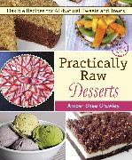 Practically Raw Desserts: Flexible Recipes for All-Natural Sweets and Treats