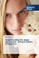 Understanding the Angry Adolescent - A Psychiatrist's Perspective