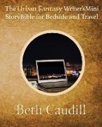 The Urban Fantasy Writer's Mini Story Bible for Bedside and Travel