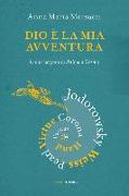 Dio è la mia avventura. Conversazioni su Anima e Cosmo. Mauro Corona, Robet Hand, Alejandro Jodorowsky, Eric Pearl, Richard Tarnas, Doreen Virtue, Brian Weiss