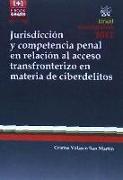 Jurisdicción y Competencia Penal en Relación al Acceso Transfronterizo en Materia de Ciberdelitos