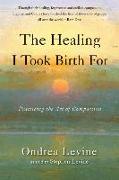 The Healing I Took Birth for: Practicing the Art of Compassion