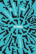 Arms: The Culture and Credo of the Gun