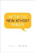 After the New Atheist Debate