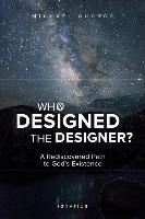 Who Designed the Designer?: A Rediscovered Path to God S Existence