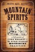 Mountain Spirits:: A Chronicle of Corn Whiskey and the Southern Appalachian Moonshine Tradition