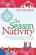 The Season of the Nativity: Confessions and Practices of an Advent, Christmas & Epiphany Extremist