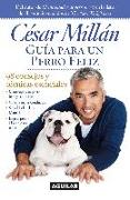 Guía Para Un Perro Felíz / Cesar Millan's Short Guide to a Happy Dog = Guide to a Happy Dog