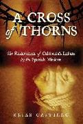 A Cross of Thorns: The Enslavement of Californiaas Indians by the Spanish Missions