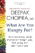 What Are You Hungry For?: The Chopra Solution to Permanent Weight Loss, Well-Being, and Lightness of Soul