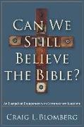 Can We Still Believe the Bible? – An Evangelical Engagement with Contemporary Questions
