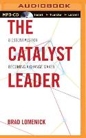 The Catalyst Leader: 8 Essentials for Becoming a Change Maker