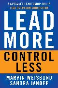 Lead More, Control Less: 8 Advanced Leadership Skills That Overturn Convention