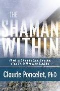 The Shaman Within: A Physicist's Guide to the Deeper Dimensions of Your Life, the Universe, and Everything