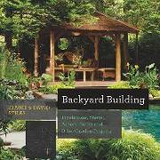 Backyard Building: Treehouses, Sheds, Arbors, Gates, and Other Garden Projects