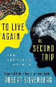 To Live Again and the Second Trip: Two Complete Novels