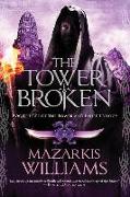 The Tower Broken: Book Three of the Tower and Knife Trilogy