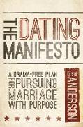 The Dating Manifesto: A Drama-Free Plan for Pursuing Marriage with Purpose