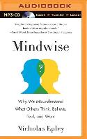 Mindwise: Why We Misunderstand What Others Think, Believe, Feel, and Want