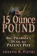 The 15-Ounce Pound: Big Pharma's Plan to Patent Pot