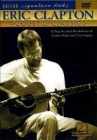 Eric Clapton: Acoustic Classics: A Step-By-Step Breakdown of Guitar Styles and Techniques