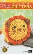 Easy Crochet Critters: 10 Amigurumi Designs