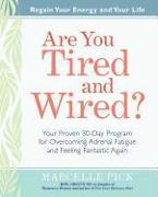Are You Tired and Wired?: Your Proven 30-Day Program for Overcoming Adrenal Fatigue and Feeling Fantastic