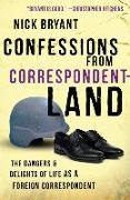 Confessions from Correspondentland: The Dangers & Delights of Life as a Foreign Correspondent