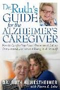 Dr. Ruth's Guide for the Alzheimer's Caregiver: How to Care for Your Loved One Without Getting Overwhelmed