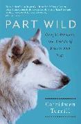 Part Wild: Caught Between the Worlds of Wolves and Dogs