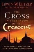 The Cross in the Shadow of the Crescent: An Informed Response to Islam's War with Christianity