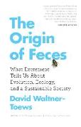 The Origin of Feces: What Excrement Tells Us about Evolution, Ecology, and a Sustainable Society