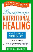 Prescription for Nutritional Healing: the A to Z Guide to Supplements