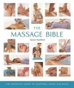 The Massage Bible: The Definitive Guide to Soothing Aches and Pains Volume 20