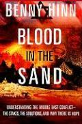 Blood in the Sand: Understanding the Middle East Conflict--The Stakes, the Dangers, and What the Bible Says about the Future