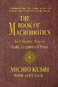 The Book of Macrobiotics: The Universal Way of Health, Happiness, and Peace