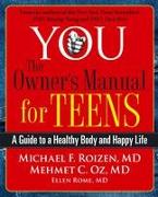 You: The Owner's Manual for Teens: A Guide to a Healthy Body and Happy Life