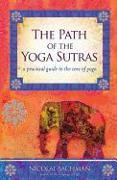 The Path of the Yoga Sutras: A Practical Guide to the Core of Yoga