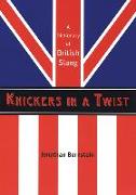 Knickers in a Twist: A Dictionary of British Slang