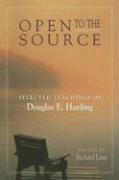 Open to the Source: Selected Teachings of Douglas E. Harding