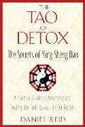 The Tao of Detox: The Secrets of Yang-Sheng Dao, A Practical Guide to Preventing and Treating the Toxic Assualt on Our Bodies