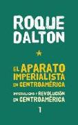 El Aparato Imperialista En Centroamérica: Imperialismo Y Revolución En Centroamérica Tomo 1