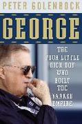 George: The Poor Little Rich Boy Who Built the Yankee Empire
